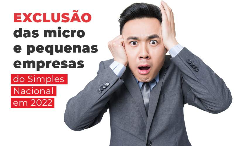 Exclusao Das Micro E Pequenas Empresas Do Simples Nacional Em 2022 Blog Quero Montar Uma Empresa - Contabilidade em Apucarana | Contabilità
